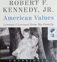 American Values - Lessons I Learned from My Family written by Robert F. Kennedy Jr. performed by Stephen Graybill on CD (Unabridged)
